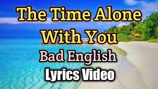 The Time Alone With You - Bad English (Lyrics Video)