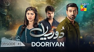 Dooriyan - Episode 45 - 5th February 2024  [ Sami Khan, Maheen Siddiqui Ahmed Taha Ghani ] - HUM TV