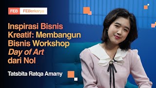 FEBerkarya Inspirasi Bisnis Kreatif: Membangun Bisnis Workshop Day of Art dari Nol | Tatsbita R. A.