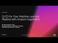 AWS re:Invent 2018: CI/CD for Your Machine Learning Pipeline with Amazon SageMaker (DVC303)