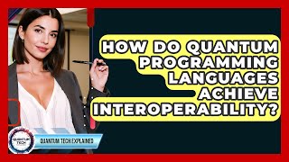 How Do Quantum Programming Languages Achieve Interoperability? - Quantum Tech Explained