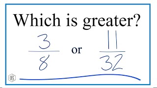 Which fraction is greater, 3/8 or 11/32?
