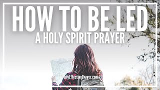 Prayer For How To Be Led By The Holy Spirit | Guidance \u0026 Direction Prayer