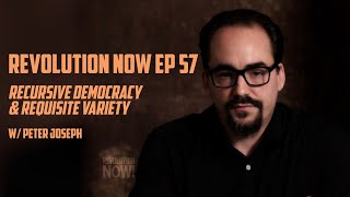 Revolution Now! w/ Peter Joseph | Ep. 57 Understanding Recursive Democracy & Requisite Variety