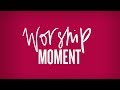 Worship Moment: 