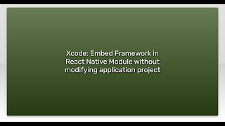 Xcode: Embed Framework in React Native Module without modifying application project