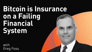 Bitcoin is Insurance on a Failing Financial System with Greg Foss (WiM169)