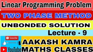 Lec-9|| Two Phase Method || Unbounded Solution || Simplex Algorithm ||