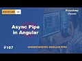 #107 Async Pipe in Angular | Understanding Angular Pipes | A Complete Angular Course