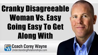 Cranky Disagreeable Woman Vs. Easy Going Easy To Get Along With