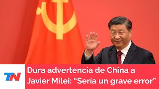 Dura advertencia de China a Javier Milei: “Romper relaciones con Beijing sería un grave error”