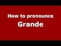 How to Pronounce Grande - PronounceNames.com