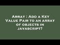 Array : Add a Key Value Pair to an array of objects in javascript?