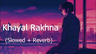 Khayal Rakhna (Slowed + Reverb) | Vidyut Jammwal | CRAKK  | Lofi Tunes |