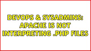 DevOps & SysAdmins: Apache is not interpreting .PHP files (8 Solutions!!)