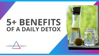 5+ Benefits Of A Daily Detox