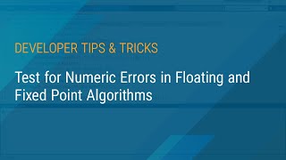 How to Test for Numeric Errors in Floating and Fixed Point Algorithms | MATLAB & Simulink Developers