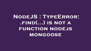 NodeJS : TypeError: .find(...) is not a function nodejs mongoose
