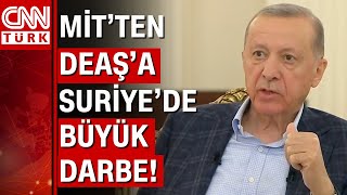 Cumhrubaşkanı Erdoğan duyurdu! MİT'in nefes kesen DEAŞ operasyonu