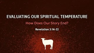 Evaluating Our Spiritual Temperature (Revelation 3:14-22)