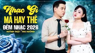 ĐÊM NHẠC CẶP ĐÔI 2026 Hay Ngất Ngây 🔥 HUỲNH THẬT, THU HƯỜNG Song Ca ĐẲNG CẤP Nghe Là Mê