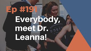 Ep #191: Everybody, meet Dr. Leanna!