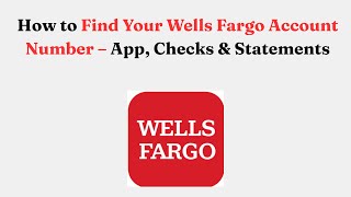 How to Find Your Wells Fargo Account Number – App, Checks & Statements