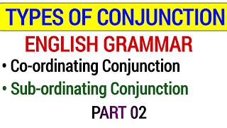 Types of Conjunction in English Grammar | Co-ordinating Conjunction | Subordinating Conjunction