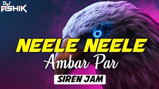 Neele Neele Ambar Par - Siren Jam [2022 Remix] | DJ Ashik | Vxd Produxtionz | Ashwani Machal