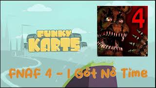 Five Nights At Freddy's 4 - I Got No Time (Funky Karts)