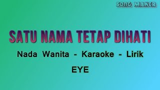 Satu Nama Tetap Dihati - Eye - Karaoke - Lirik