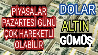 Piyasalar Pazartesi Günü Çok Hareketli Olabilir / Dolar / Altın / Gümüş / Gram Altın / Gümüş Gram /