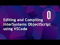 Editing and Compiling ObjectScript using VSCode