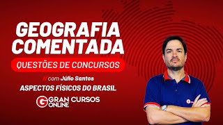 Questões de Concursos | Geografia Comentada: Aspectos físicos do Brasil com Júlio Santos