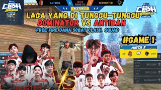 GAME 1 ANTIBAN VS DOMINATOR LAGA YANG DI TUNGGU-TUNGGU Free Fire DANA Sobat Clash Squad | DAY 2