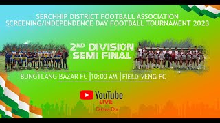 BUNGTLANG BAZAR FC Vs FIELD VENG FC I 2nd DIVISION SEMI FINAL | I DAY FOOTBALL 2023 SERCHHIP