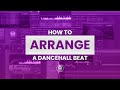 How To Arrange A Dancehall Beat 🔧