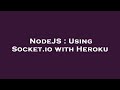 NodeJS : Using Socket.io with Heroku