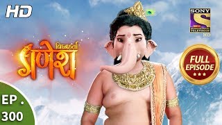 Vighnaharta Ganesh - Ep 300 - Full Episode - 15th October, 2018