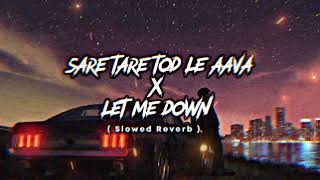 Sare Tare Tod Le Aava  | Let Me Down | ( Ravi + Lo-Fi  Mix ) | ( slowed Reverb )