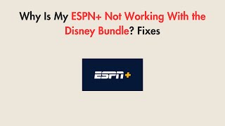 Why Is My ESPN+ Not Working With the Disney Bundle? Fixes