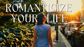 How I ROMANTICIZE MY LIFE | 6 Tiny tricks that make a difference