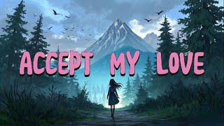 Accept My Love  || Love Songs