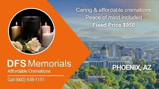DFS Memorials • Phoenix, Arizona • Fixed Price Cremations $950. #affordablecremations #endoflifecare