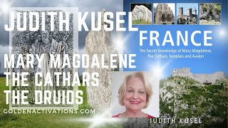 JUDITH KUSEL: FRANCE MARY MAGDALENE, THE CATHARS AND THE DRUIDS