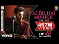 Ae Dil Hai Mushkil Title Track Full Video - Ranbir, Anushka, Aishwarya|Arijit|Pritam