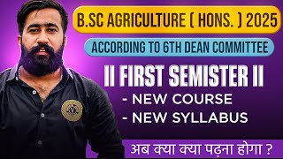 B.Sc Agriculture First semester 2025 New Syllabus / Courses / Subjects / Classes - 6th Dean Syllabus