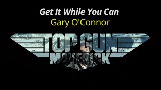 Top Gun  Maverick - Get It While You Can - Gary O'Connor