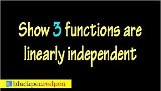 Check for Linear Independence (3 functions, using definition)