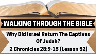 Why Did Israel Return the Captives of Judah? | 2 Chronicles 28:9-15 | Lesson 52 | WTTB